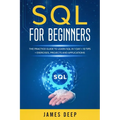 SQL for Beginners: The Practice Guide to Learn SQL in 1 Day + 10 Tips + Exercises, Projects, and Applications
