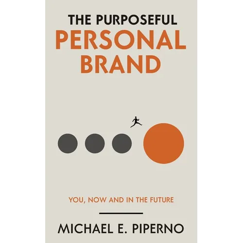 The Purposeful Personal Brand: You, Now and in the Future