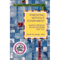 Parenting Without Punishment: Making Problem Behavior Work for You