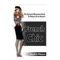 French Chic: The Ultimate Beginners Guide to French Style Secrets