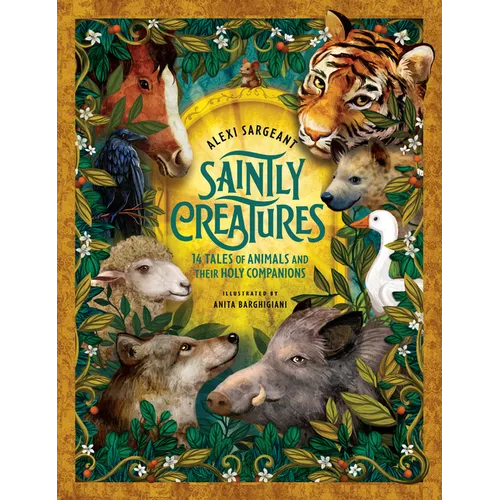 Saintly Creatures: 14 Tales of Animals and Their Holy Companions