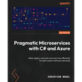 Pragmatic Microservices with C# and Azure: Build, deploy, and scale microservices efficiently to meet modern software demands