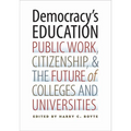 Democracy's Education: Public Work, Citizenship, and the Future of Colleges and Universities