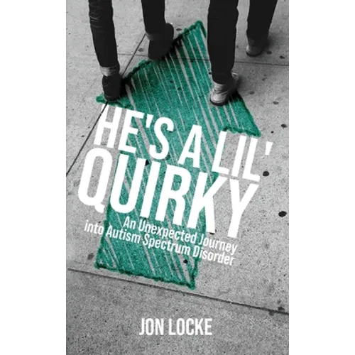 He's a Lil' Quirky: An Unexpected Journey into Autism Spectrum Disorder