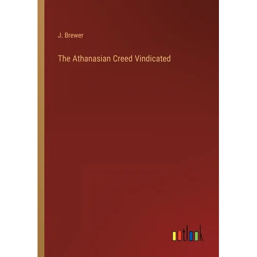 The Athanasian Creed Vindicated