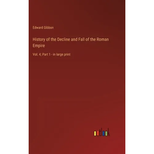 History of the Decline and Fall of the Roman Empire: Vol. 4; Part 1 - in large print