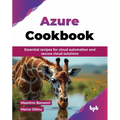 Azure Cookbook: Essential recipes for cloud automation and secure cloud solutions (English Edition)