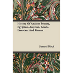 History Of Ancient Pottery, Egyptian, Assyrian, Greek, Etruscan, And Roman - Paperback