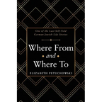 Where From and Where To: One of the Last Self-Told German Jewish Life Stories