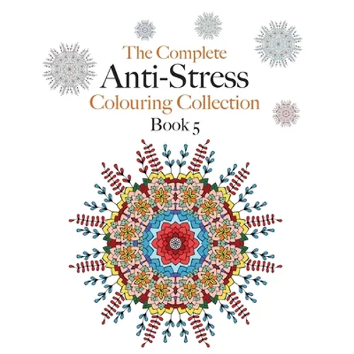The Complete Anti-stress Colouring Collection Book 5: The ultimate calming colouring book collection