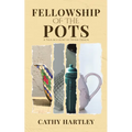 Fellowship of the Pots: A True Account of Divine Design