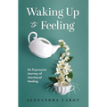 Waking Up to Feeling: An Expressive Journey of Intentional Healing