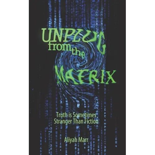 Unplug From the Matrix: Truth is Sometimes Stranger Than Fiction