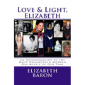 Love & Light, Elizabeth: An Autobiography of the Most Documented True Life Modern-Day Mystic of Our Time