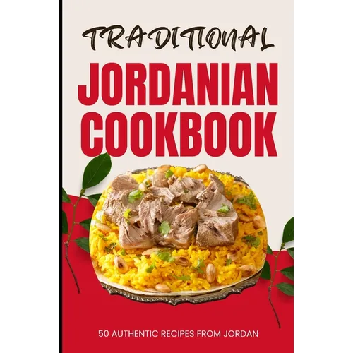 Traditional Jordanian Cookbook: 50 Authentic Recipes from Jordan