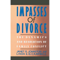 Impasses of Divorce: The Dynamics and Resolution of Family Conflict