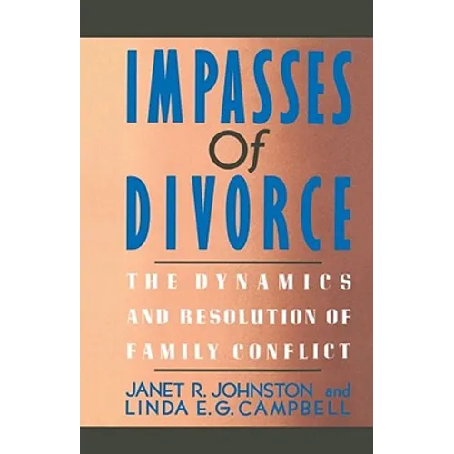 Impasses of Divorce: The Dynamics and Resolution of Family Conflict
