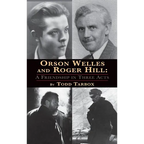 Orson Welles and Roger Hill: A Friendship in Three Acts (hardback)