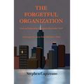 The Forgetful Organization: How an Organization Struggles to Remember Itself