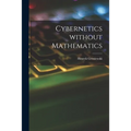 Cybernetics Without Mathematics