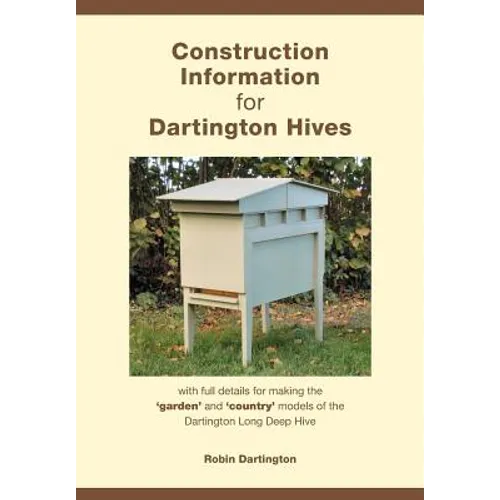 Construction Information for Dartington Hives: with full details for making the 'garden' and 'country' models of the Dartington Long Deep Hive
