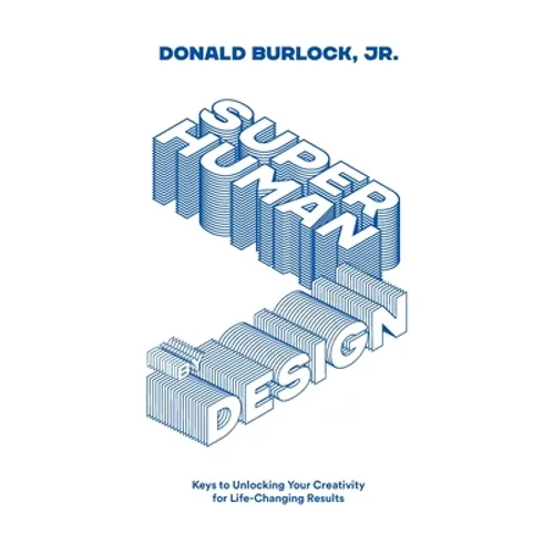 Superhuman by Design (Black and White Version): Keys to Unlocking Your Creativity for Life-Changing Results