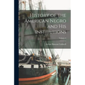 History of the American Negro and his Institutions; Volume 6