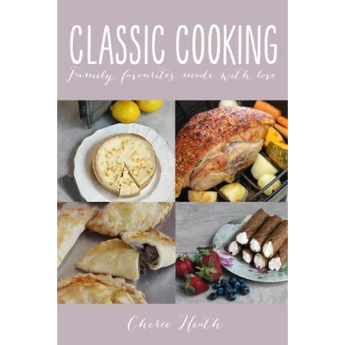 Classic Cooking: Family Favourites Made With Love