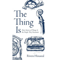 The Thing Is: Short Stories of Things and the People They Encounter