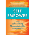Self Empower: Using Self-Coaching, Neuroadaptability, and Ayurveda