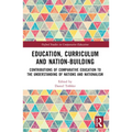 Education, Curriculum and Nation-Building: Contributions of Comparative Education to the Understanding of Nations and Nationalism
