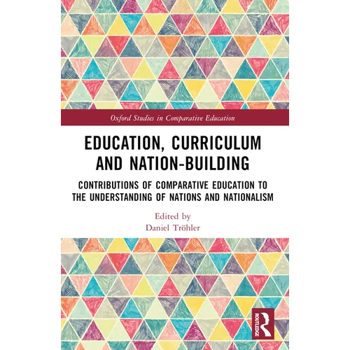 Education, Curriculum and Nation-Building: Contributions of Comparative Education to the Understanding of Nations and Nationalism