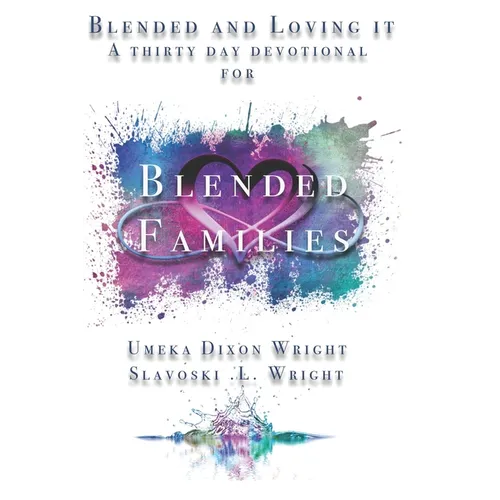 Blended And Loving It: Thirty-Day Devotional For Blended Families