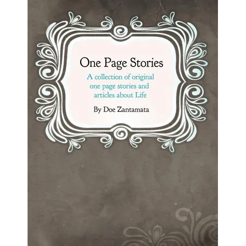 One Page Stories: A collection of Original One Page Stories and Articles About Life