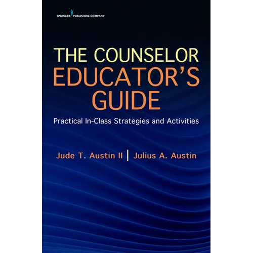 The Counselor Educator's Guide: Practical In-Class Strategies and Activities