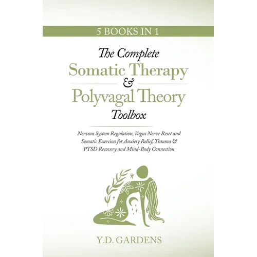 The Complete Somatic Therapy & Polyvagal Theory Toolbox: Nervous System Regulation, Vagus Nerve Reset and Somatic Exercises for Anxiety Relief, Trauma