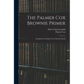 The Palmer Cox Brownie Primer: Arranged From Palmer Cox's Brownie Books