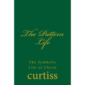 The Pattern Life: The Life of The Master Jesus