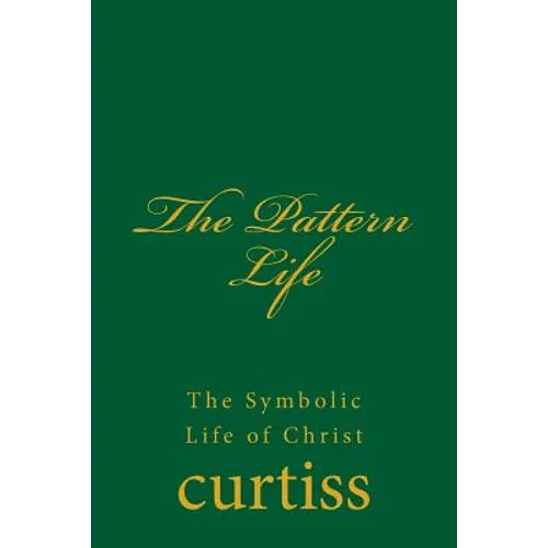 The Pattern Life: The Life of The Master Jesus