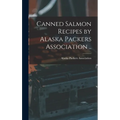 Canned Salmon Recipes by Alaska Packers Association ..