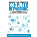 A Beginner's Guide for Mastering Computer Networking: A Complete Overview on Windows and Hardware Networking Made Easy.