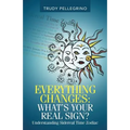 Everything Changes: What's Your Real Sign?: Understanding Sidereal Time Zodiac