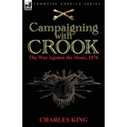 Campaigning With Crook: the War Against the Sioux, 1876