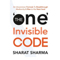 The ONE Invisible Code: An Uncommon Formula To Breakthrough Mediocrity And Rise To The Next Level