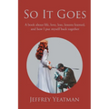 So It Goes: A book about life, love, loss, lessons learned, and how I put myself back together