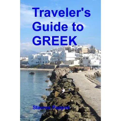 Traveler's Guide to Greek: A quick start guide for conversing in Greek