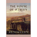 The House of Atreus - The Oresteia Trilogy of Murder, Vengeance, and Justice