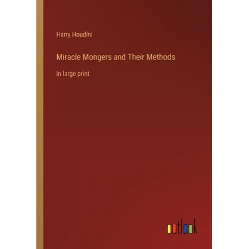 Miracle Mongers and Their Methods: in large print