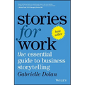 Stories for Work: The Essential Guide to Business Storytelling