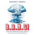 B.A.N.G! Blacks Achieving Next-Level Growth: The Official Guide To Black Entrepreneurship